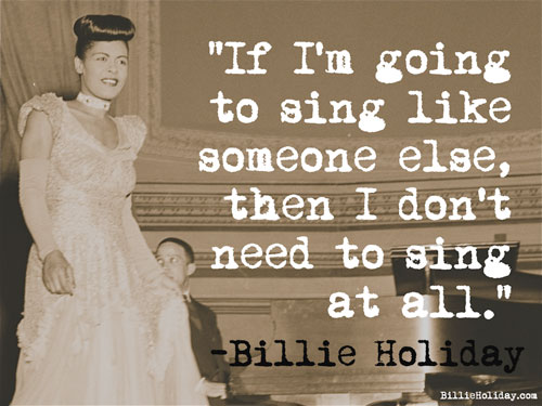 "If I'm going to sing like someone else, then I don't need to sing at all."